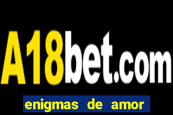 enigmas de amor para decifrar